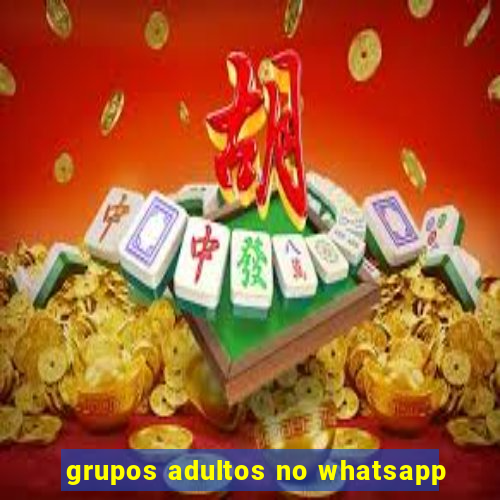 grupos adultos no whatsapp